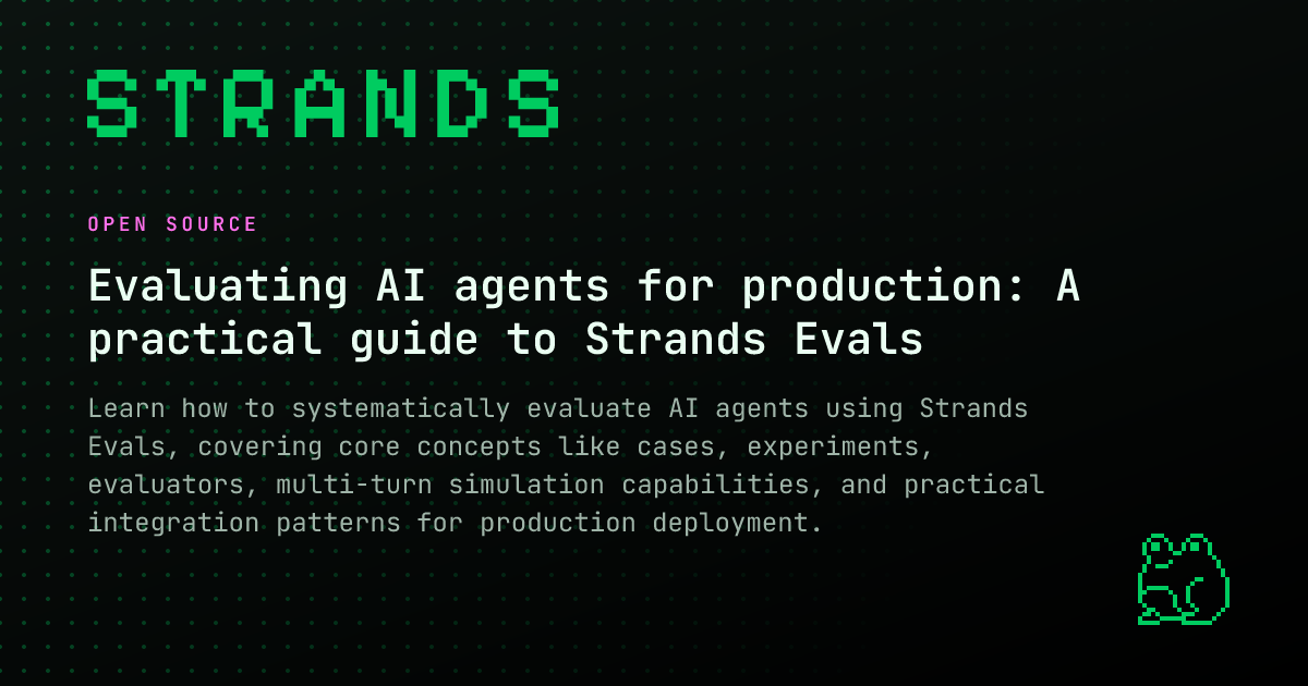 Evaluating AI agents for production: A practical guide to Strands Evals ...